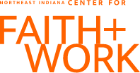 Northeast Indiana Center for Faith + Work